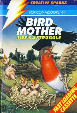 A painting of a bird guarding its nest. There are supertitles that read "FOR COMMODORE 64" "BIRD MOTHER: LIFE'S A STRUGGLE" Below the picture is a little corner banner that reads "FAST LOADING CASSETTE"